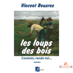 Livre Les loups des bois Comtois rends toi Vincent Bousrez roman historique